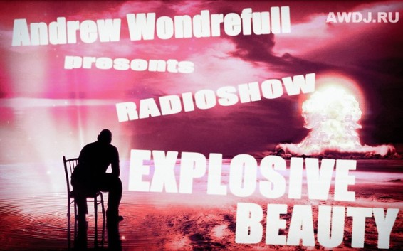 Andrew Wonderfull pres. Radioshow «Explosive Beauty»